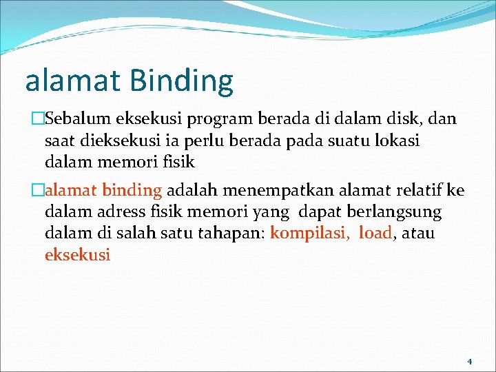 alamat Binding �Sebalum eksekusi program berada di dalam disk, dan saat dieksekusi ia perlu