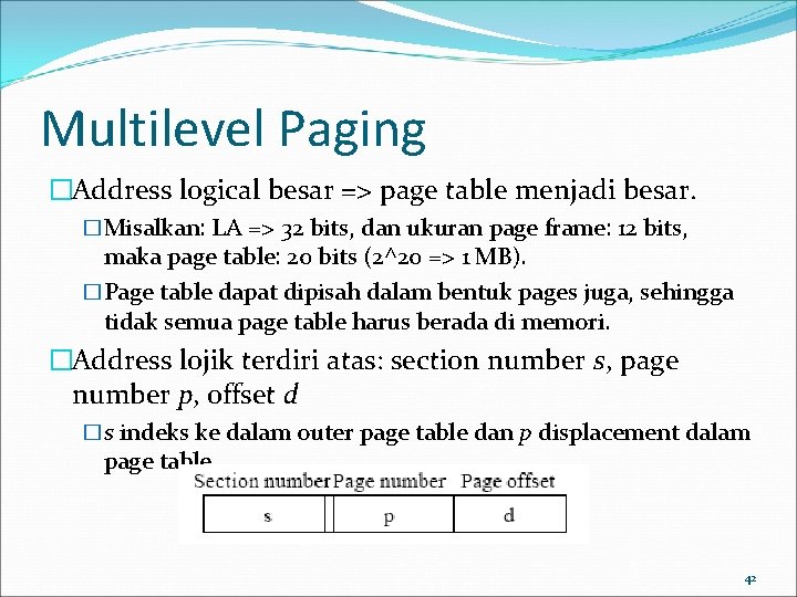 Multilevel Paging �Address logical besar => page table menjadi besar. �Misalkan: LA => 32