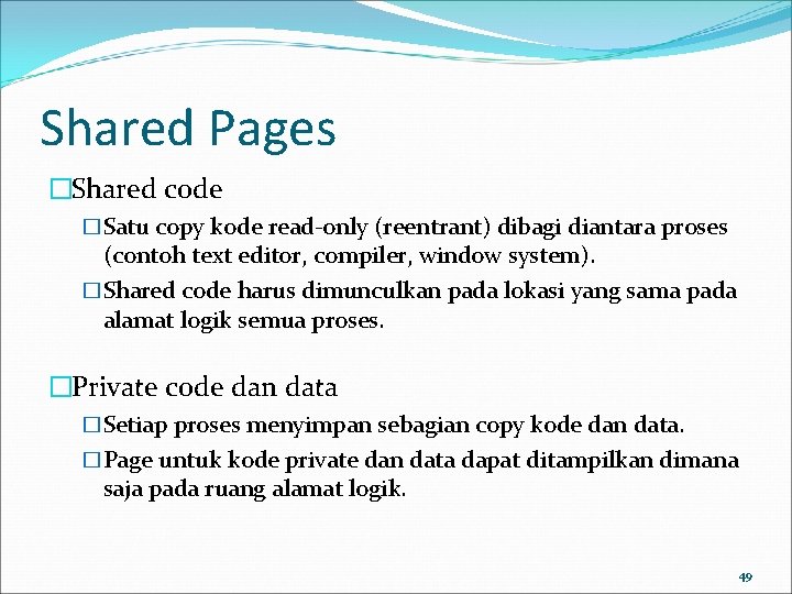 Shared Pages �Shared code �Satu copy kode read-only (reentrant) dibagi diantara proses (contoh text