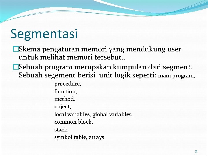Segmentasi �Skema pengaturan memori yang mendukung user untuk melihat memori tersebut. . �Sebuah program