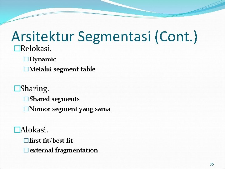 Arsitektur Segmentasi (Cont. ) �Relokasi. �Dynamic �Melalui segment table �Sharing. �Shared segments �Nomor segment
