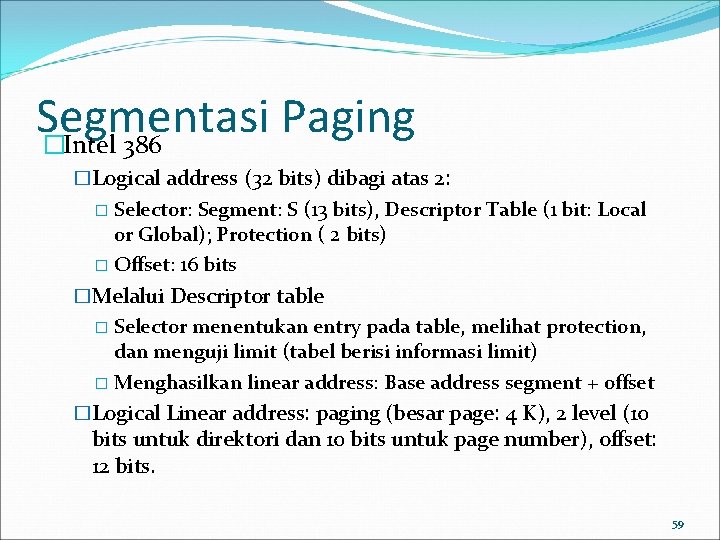 Segmentasi Paging �Intel 386 �Logical address (32 bits) dibagi atas 2: � Selector: Segment: