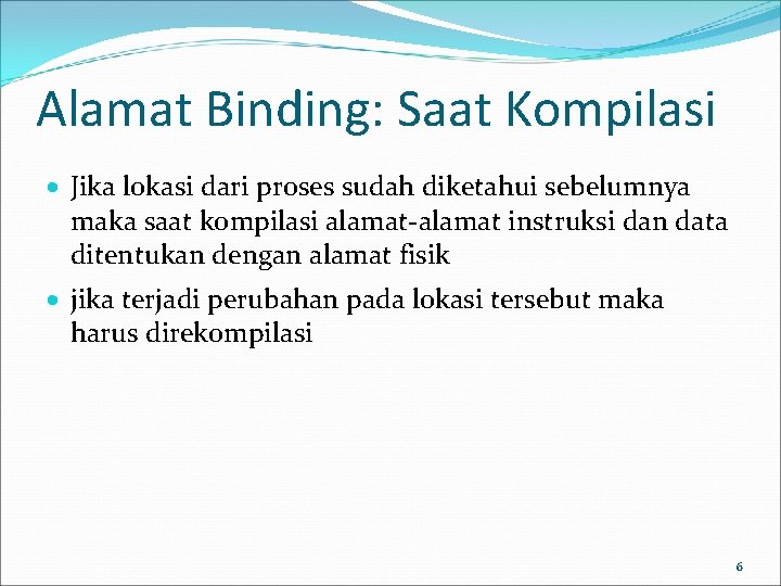 Alamat Binding: Saat Kompilasi · Jika lokasi dari proses sudah diketahui sebelumnya maka saat