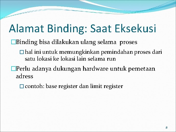 Alamat Binding: Saat Eksekusi �Binding bisa dilakukan ulang selama proses � hal ini untuk