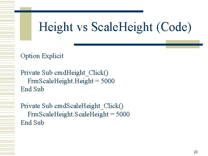 Height vs Scale. Height (Code) Option Explicit Private Sub cmd. Height_Click() Frm. Scale. Height