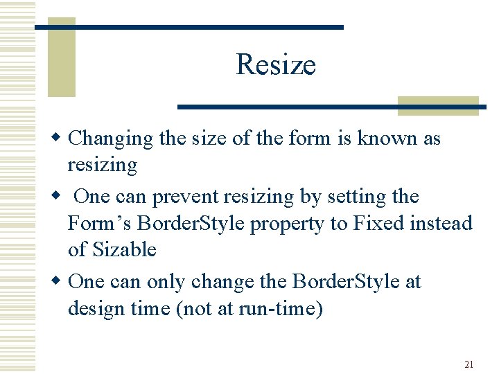 Resize w Changing the size of the form is known as resizing w One