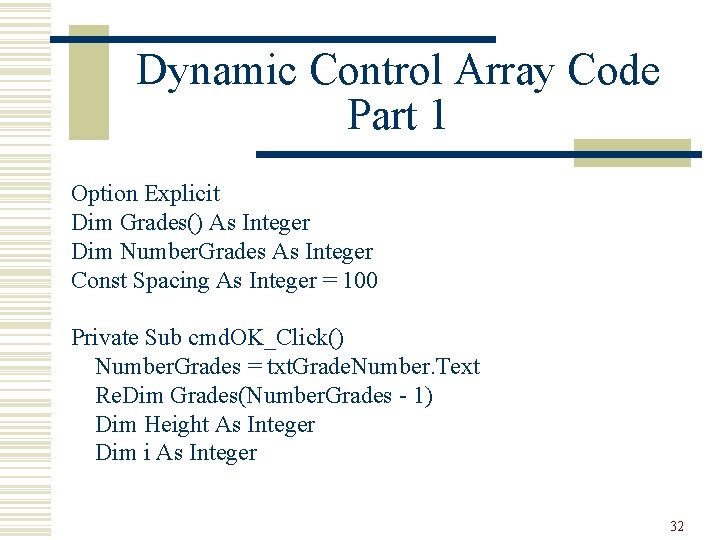Dynamic Control Array Code Part 1 Option Explicit Dim Grades() As Integer Dim Number.