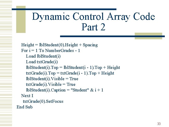 Dynamic Control Array Code Part 2 Height = lbl. Student(0). Height + Spacing For