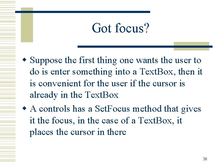 Got focus? w Suppose the first thing one wants the user to do is