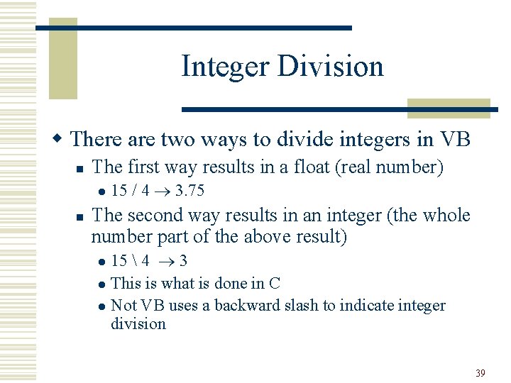 Integer Division w There are two ways to divide integers in VB n The