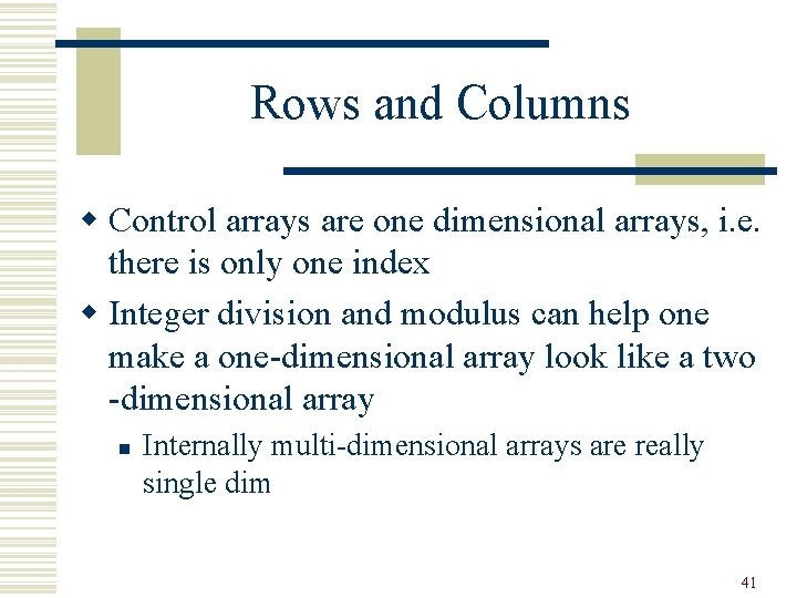 Rows and Columns w Control arrays are one dimensional arrays, i. e. there is