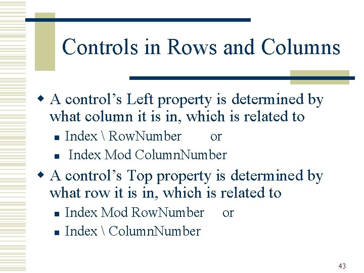 Controls in Rows and Columns w A control’s Left property is determined by what
