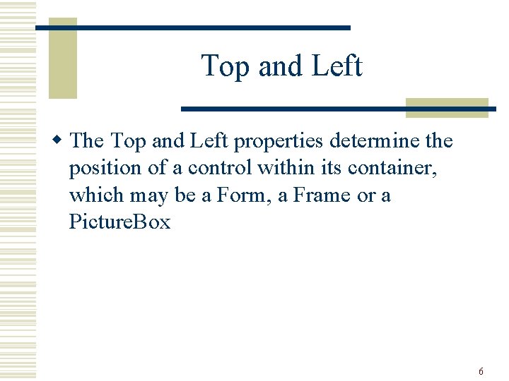 Top and Left w The Top and Left properties determine the position of a