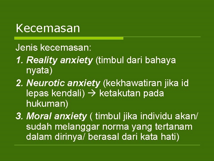 Kecemasan Jenis kecemasan: 1. Reality anxiety (timbul dari bahaya nyata) 2. Neurotic anxiety (kekhawatiran