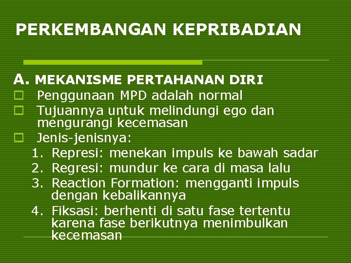 PERKEMBANGAN KEPRIBADIAN A. MEKANISME PERTAHANAN DIRI o Penggunaan MPD adalah normal o Tujuannya untuk