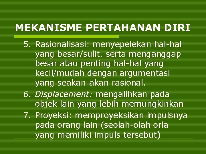 MEKANISME PERTAHANAN DIRI 5. Rasionalisasi: menyepelekan hal-hal yang besar/sulit, serta menganggap besar atau penting