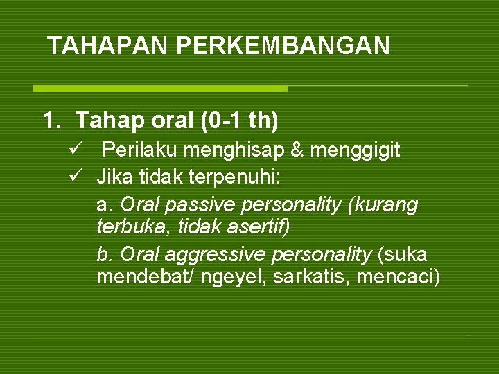 TAHAPAN PERKEMBANGAN 1. Tahap oral (0 -1 th) ü Perilaku menghisap & menggigit ü