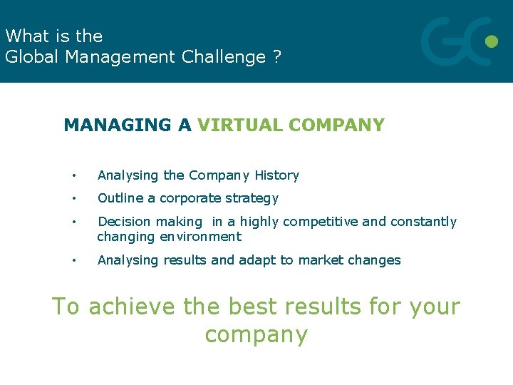 What is the Global Management Challenge ? MANAGING A VIRTUAL COMPANY • Analysing the