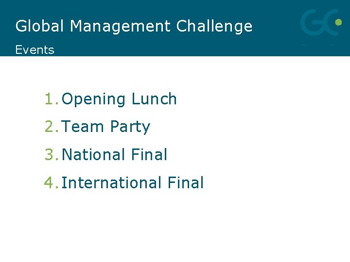 Global Management Challenge Events 1. Opening Lunch 2. Team Party 3. National Final 4.