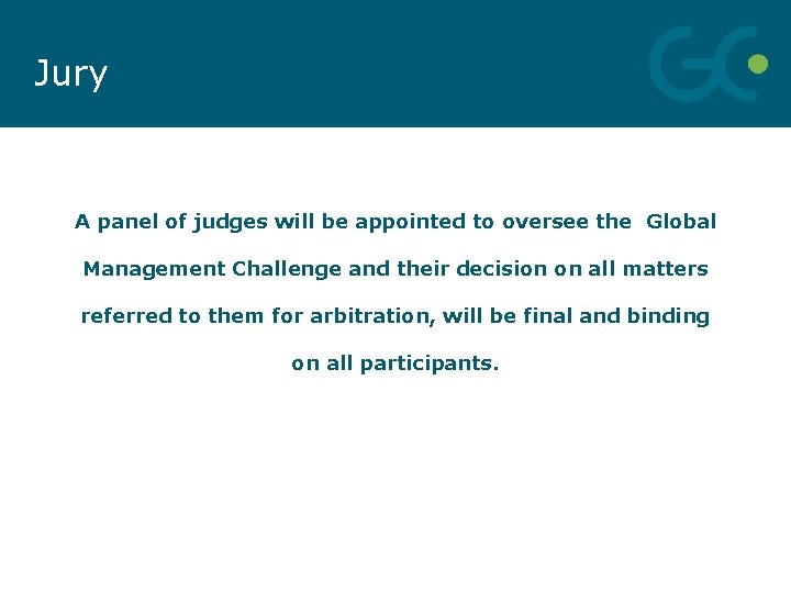 Jury A panel of judges will be appointed to oversee the Global Management Challenge
