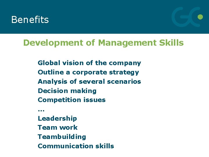 Benefits Development of Management Skills Global vision of the company Outline a corporate strategy