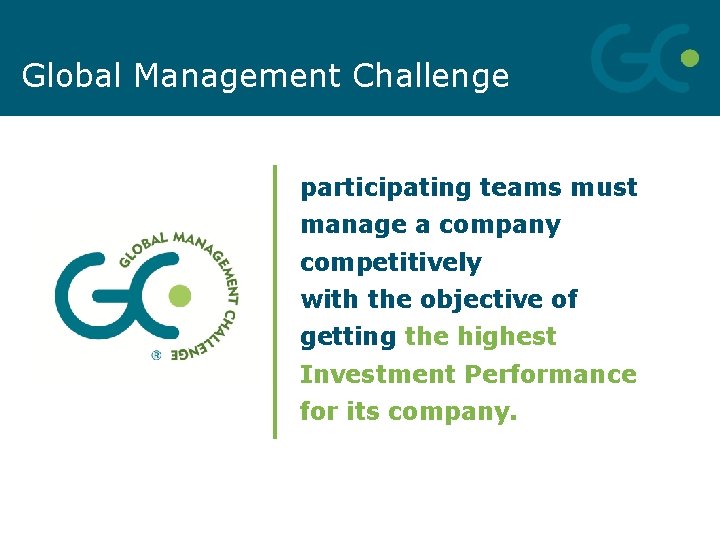 Global Management Challenge participating teams must manage a company competitively with the objective of