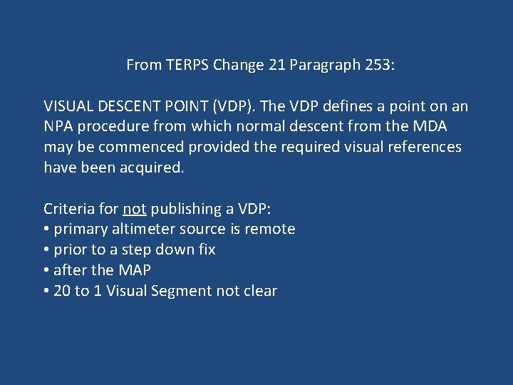 From TERPS Change 21 Paragraph 253: VISUAL DESCENT POINT (VDP). The VDP defines a