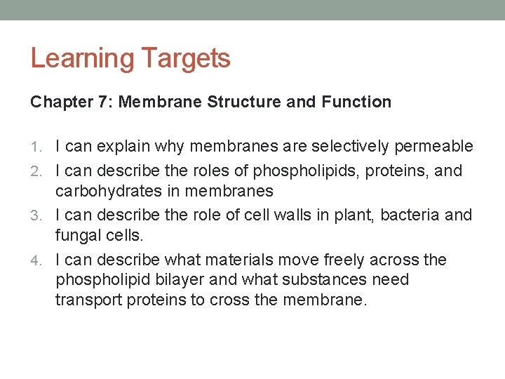 Learning Targets Chapter 7: Membrane Structure and Function 1. I can explain why membranes