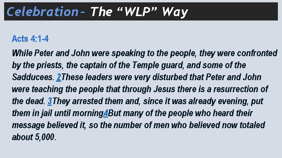 Celebration – The “WLP” Way Acts 4: 1 -4 While Peter and John were