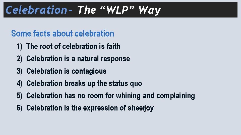 Celebration – The “WLP” Way Some facts about celebration 1) The root of celebration