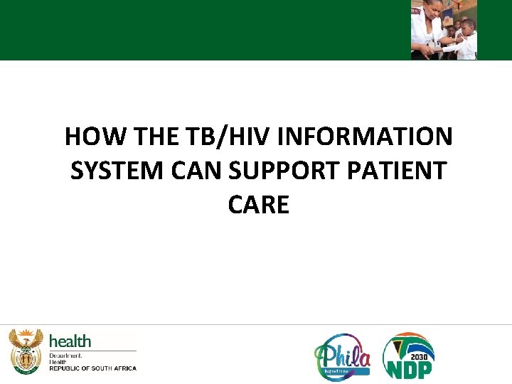 HOW THE TB/HIV INFORMATION SYSTEM CAN SUPPORT PATIENT CARE 