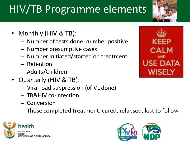 HIV/TB Programme elements • Monthly (HIV & TB): – – – Number of tests