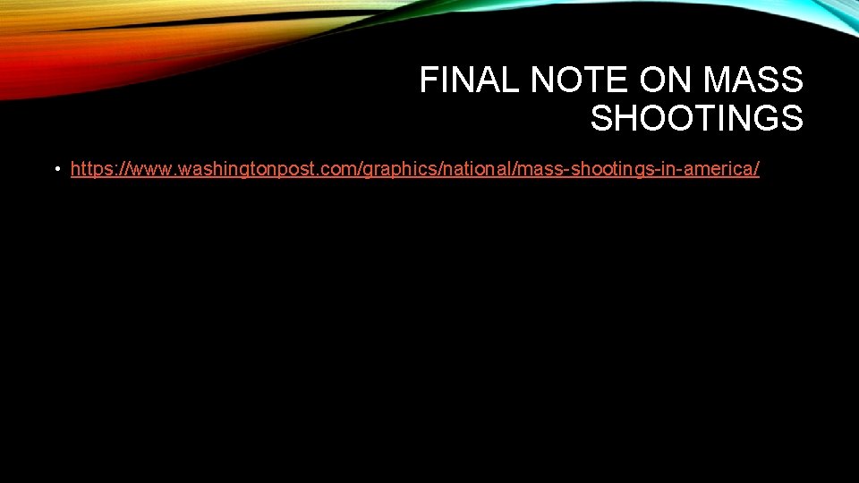 FINAL NOTE ON MASS SHOOTINGS • https: //www. washingtonpost. com/graphics/national/mass-shootings-in-america/ 