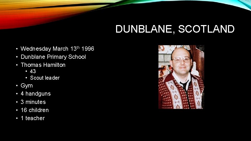 DUNBLANE, SCOTLAND • Wednesday March 13 th 1996 • Dunblane Primary School • Thomas