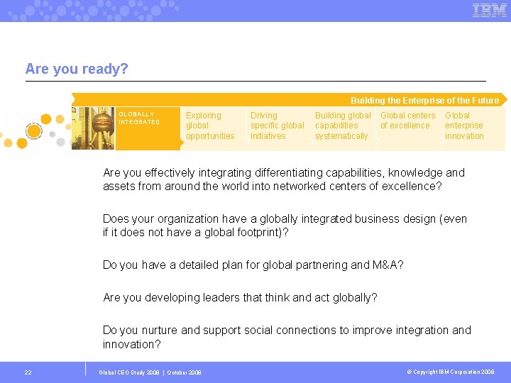 Are you ready? Building the Enterprise of the Future GLOBALLY INTEGRATED Exploring global opportunities