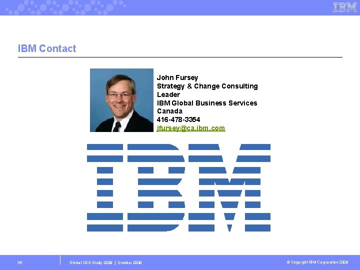 IBM Contact John Fursey Strategy & Change Consulting Leader IBM Global Business Services Canada