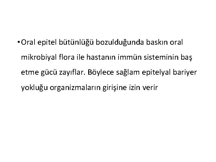  • Oral epitel bütünlüğü bozulduğunda baskın oral mikrobiyal flora ile hastanın immün sisteminin