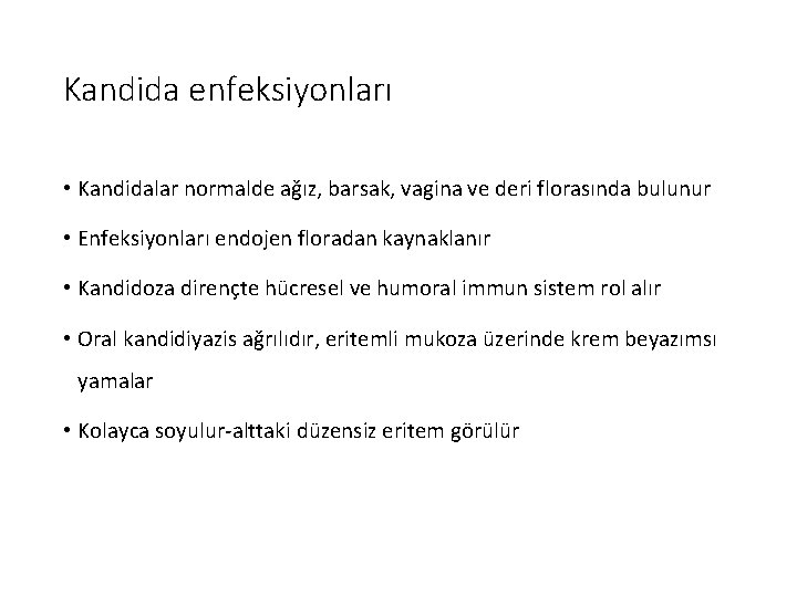 Kandida enfeksiyonları • Kandidalar normalde ağız, barsak, vagina ve deri florasında bulunur • Enfeksiyonları