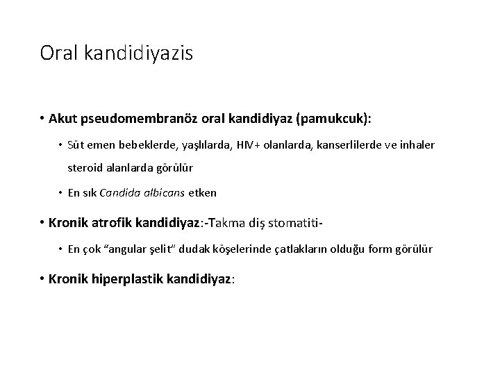 Oral kandidiyazis • Akut pseudomembranöz oral kandidiyaz (pamukcuk): • Süt emen bebeklerde, yaşlılarda, HIV+