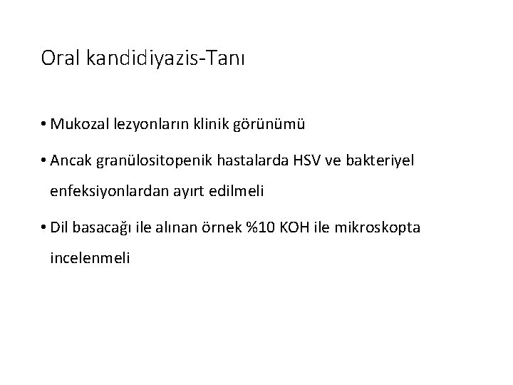 Oral kandidiyazis-Tanı • Mukozal lezyonların klinik görünümü • Ancak granülositopenik hastalarda HSV ve bakteriyel