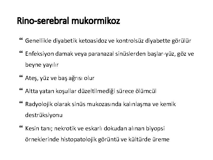 Rino-serebral mukormikoz Genellikle diyabetik ketoasidoz ve kontrolsüz diyabette görülür Enfeksiyon damak veya paranazal sinüslerden