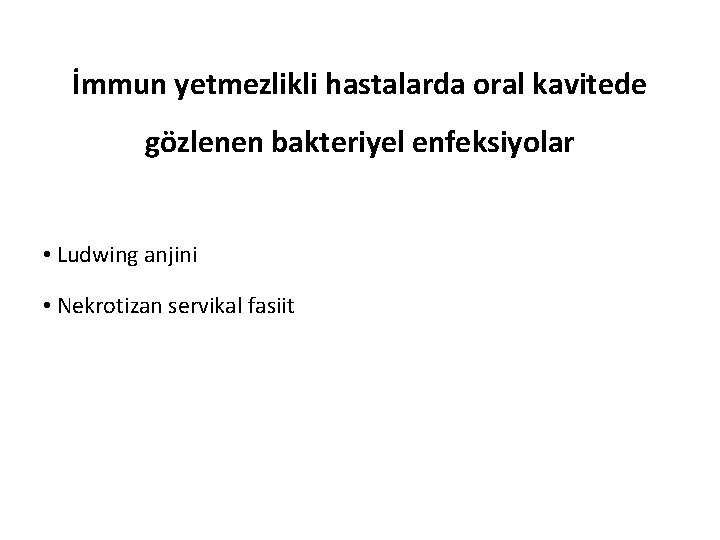 İmmun yetmezlikli hastalarda oral kavitede gözlenen bakteriyel enfeksiyolar • Ludwing anjini • Nekrotizan servikal