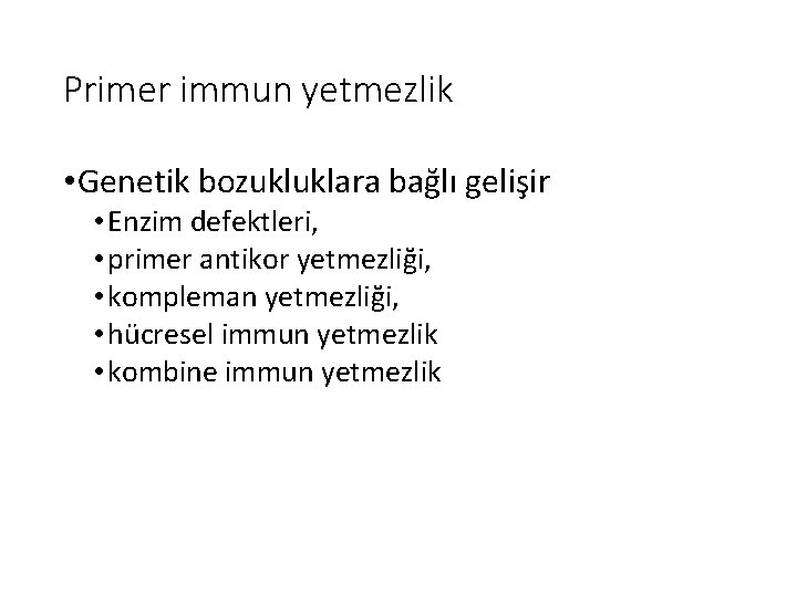 Primer immun yetmezlik • Genetik bozukluklara bağlı gelişir • Enzim defektleri, • primer antikor