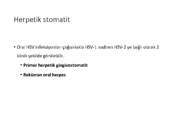 Herpetik stomatit • Oral HSV infeksiyonları çoğunlukla HSV-1 nadiren HSV-2 ye bağlı olarak 2