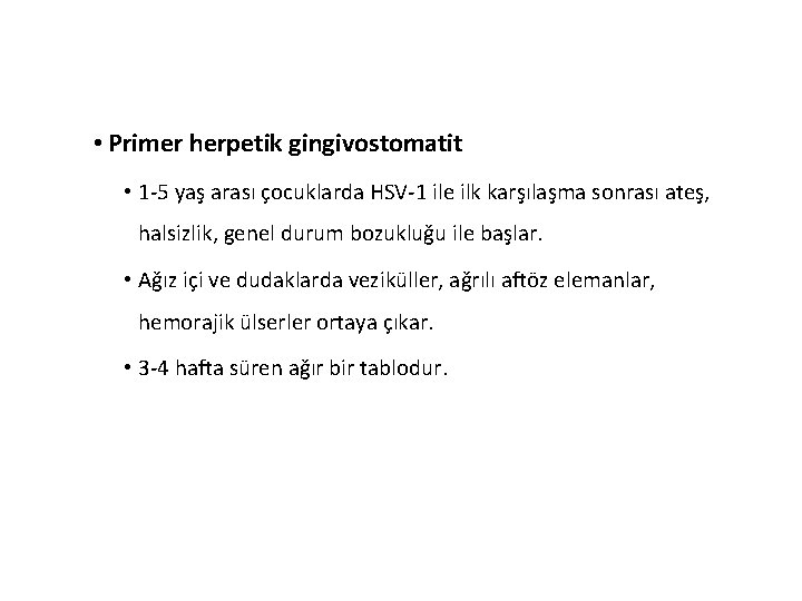  • Primer herpetik gingivostomatit • 1 -5 yaş arası çocuklarda HSV-1 ile ilk