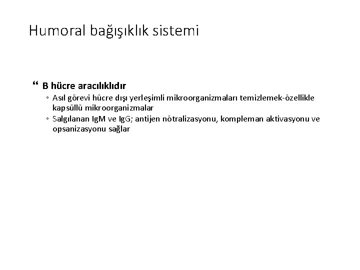 Humoral bağışıklık sistemi B hücre aracılıklıdır ◦ Asıl görevi hücre dışı yerleşimli mikroorganizmaları temizlemek-özellikle