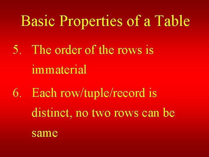Basic Properties of a Table 5. The order of the rows is immaterial 6.