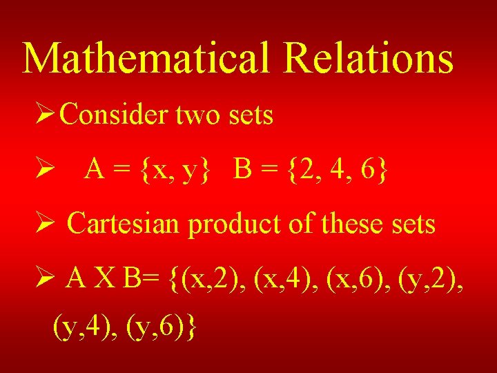 Mathematical Relations ØConsider two sets Ø A = {x, y} B = {2, 4,