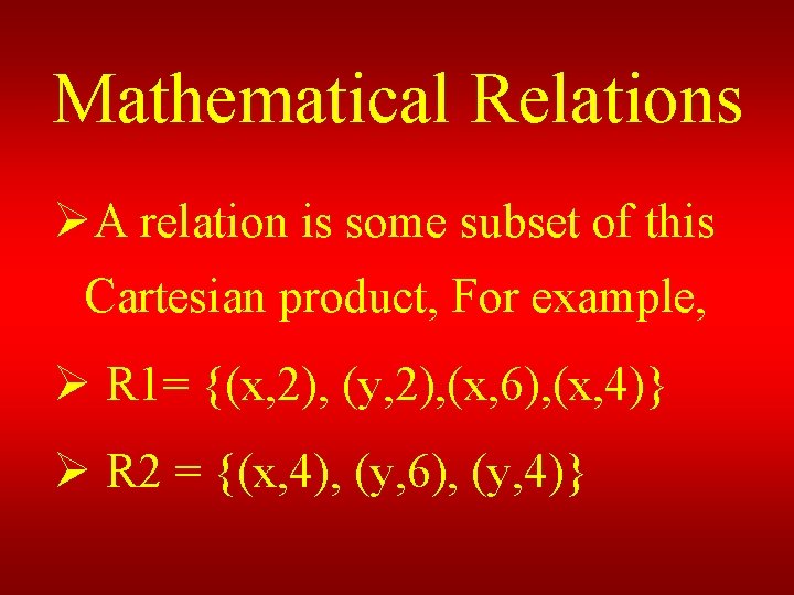 Mathematical Relations ØA relation is some subset of this Cartesian product, For example, Ø