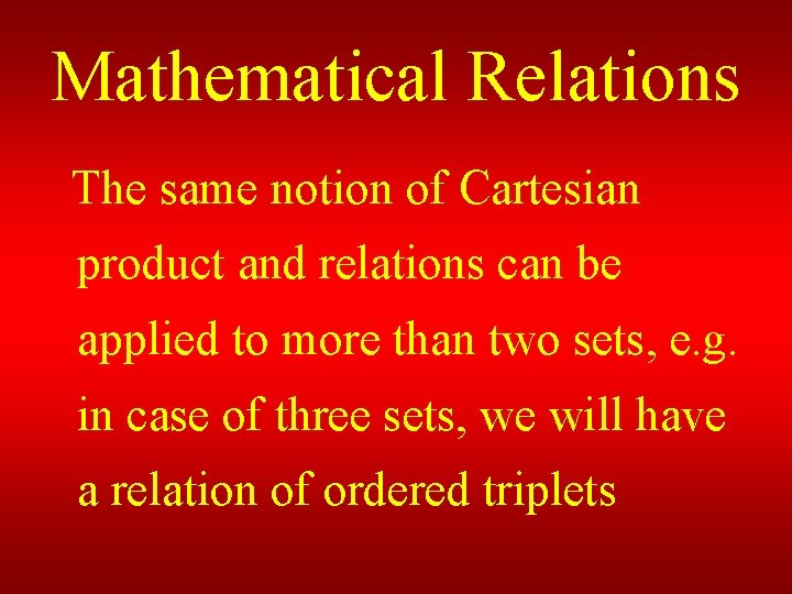 Mathematical Relations The same notion of Cartesian product and relations can be applied to